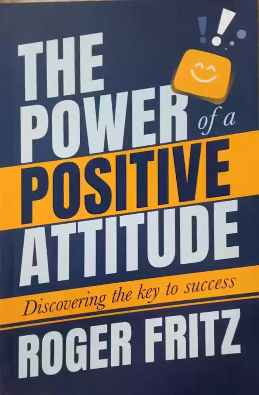 Power of a Positive Attitude By Roger Fritz