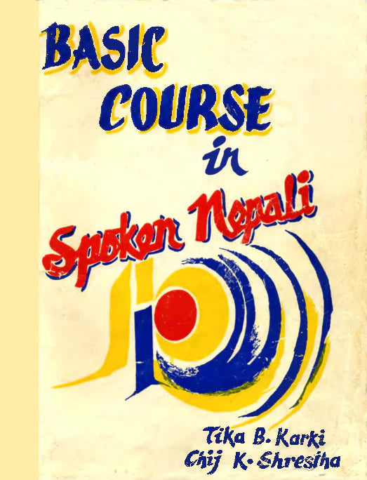 Basic Course in Spoken Nepali By Tika B. Karki & Chij K. Shrestha