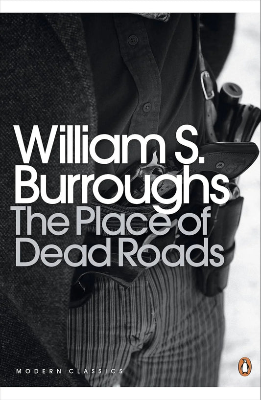 The Place of Dead Roads By William S. Burroughs