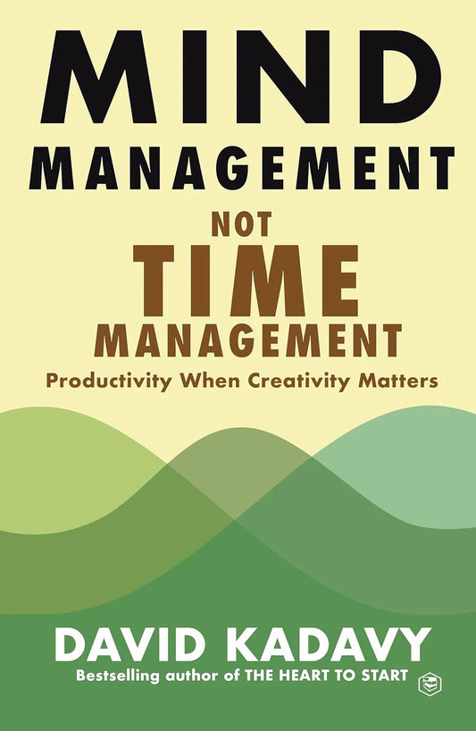 Mind Management, Not Time Management By David Kadavy