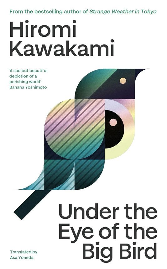 Under the Eye of the Big Bird By Hiromi Kawakami