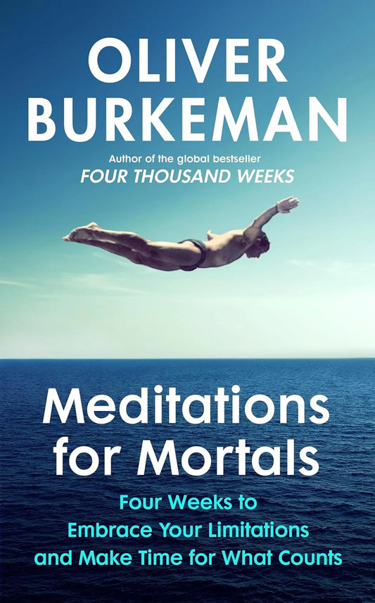 Meditations for Mortals By Oliver Burkeman