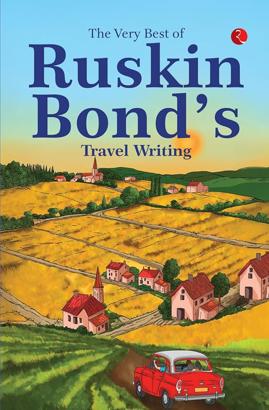 The Very Best of Ruskin Bond’s Travel Writing By Ruskin Bond