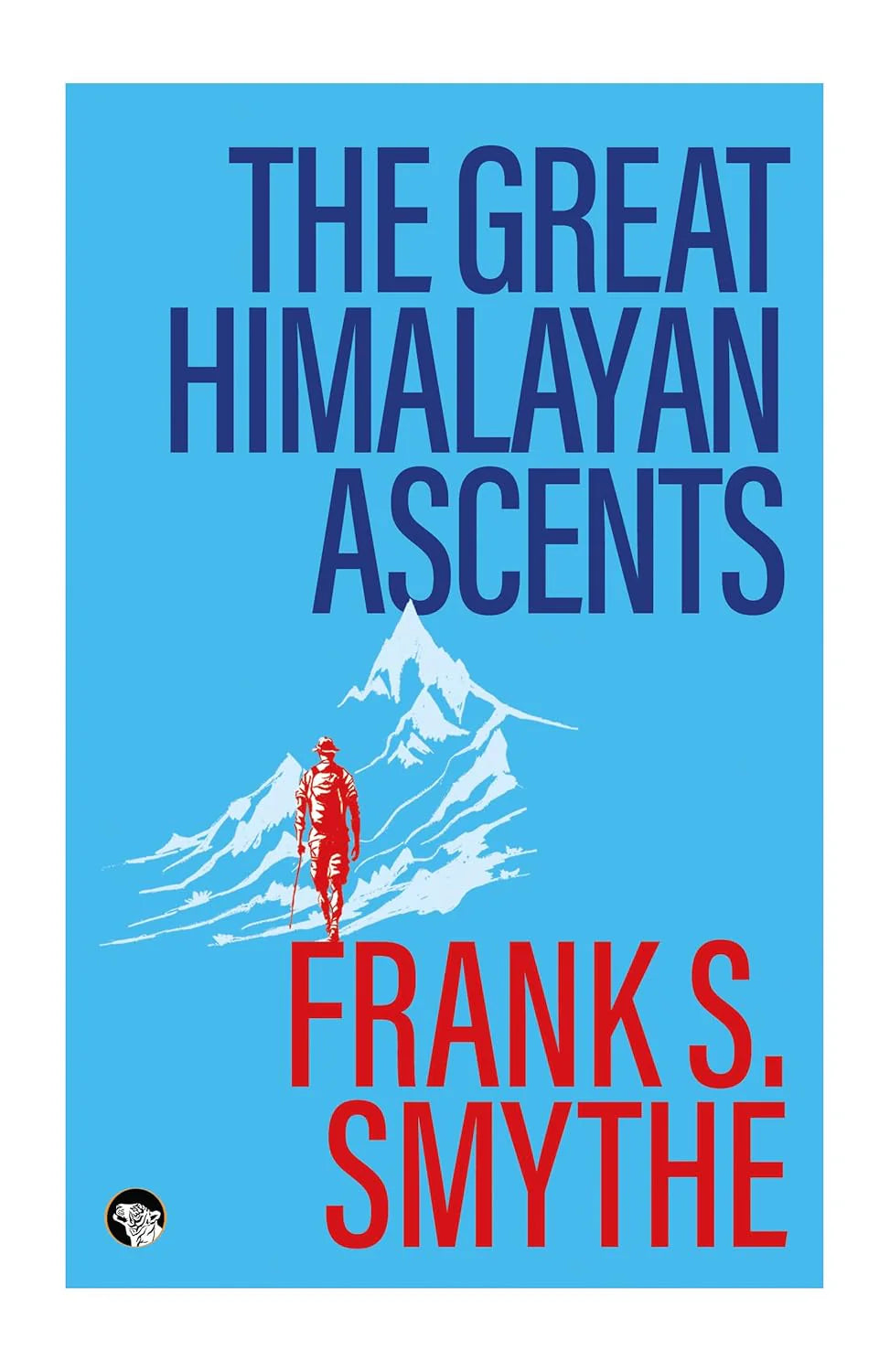 The Great Himalayan Ascents By Frank Sydney Smythe