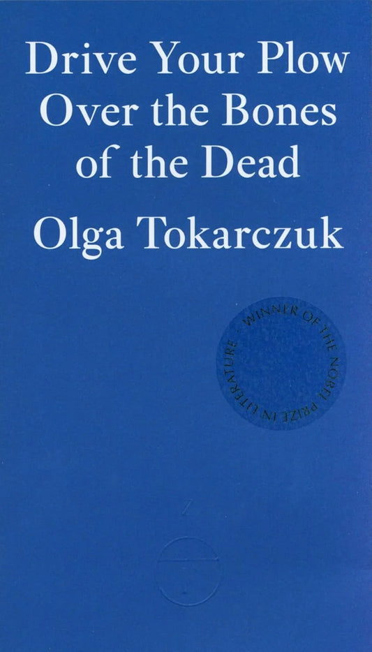 Drive Your Plow Over the Bones of the Dead By Olga Tokarczuk