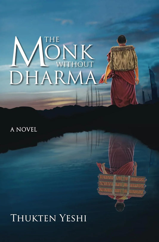 The Monk without Dharma By Thukten Yeshi
