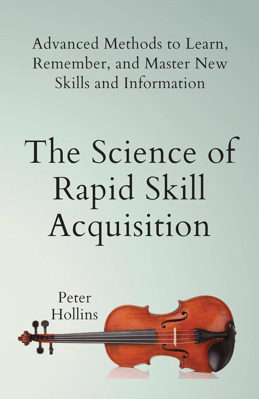 The Science Of Rapid Skill Acquisition By Peter Hollins
