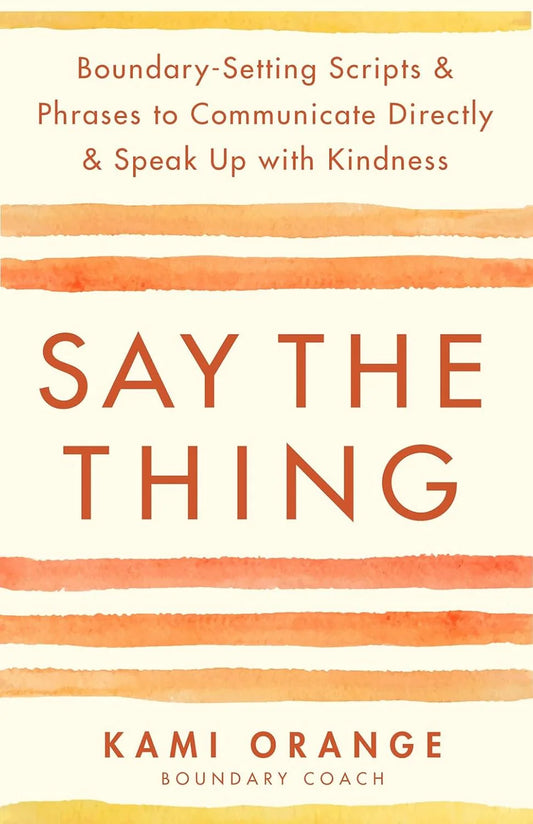 Say the Thing By Kami Orange