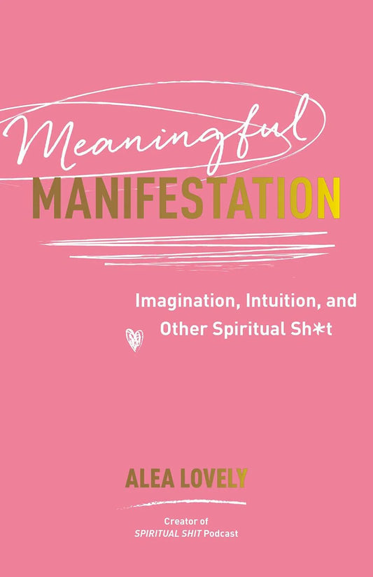 Meaningful Manifestation By Alea Lovely