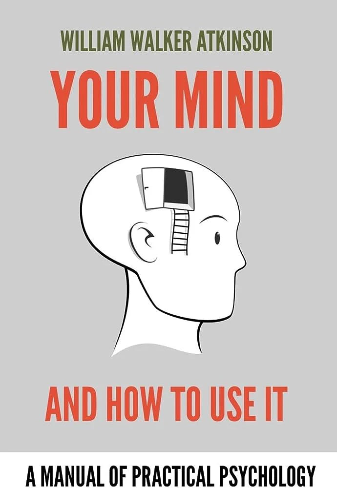 Your mind and how to use it By William Walker Atkinson