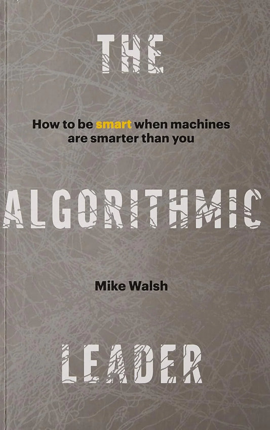 The Algorithmic Leader By Mike Walsh