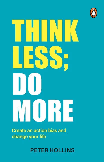 Think Less; Do More By  Peter Hollins