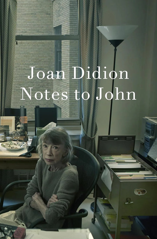 Notes To John By Joan Didion
