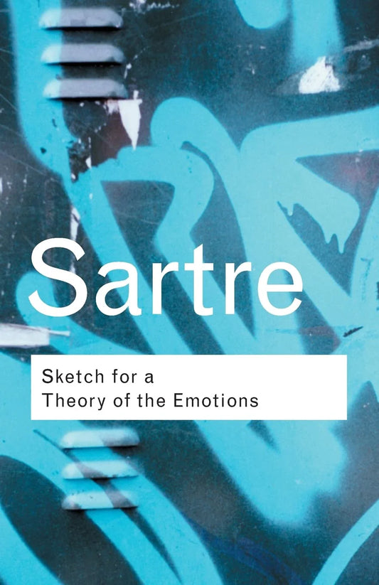 Sketch for a Theory of the Emotions By Jean-Paul Sartre