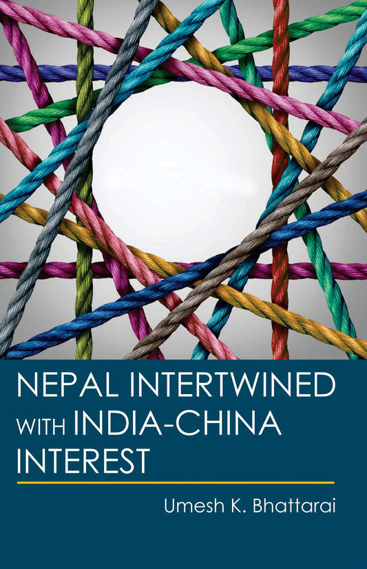 Nepal Intertwined with India-China Interest  Adroit Publishers By Umesh K. Bhattrai