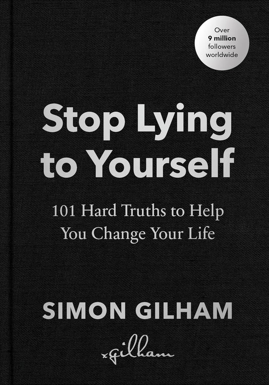 Stop Lying to Yourself By Simon Gilham