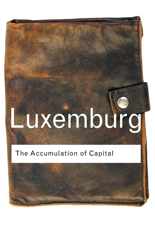 The Accumulation of Capital By Rosa Luxemburg