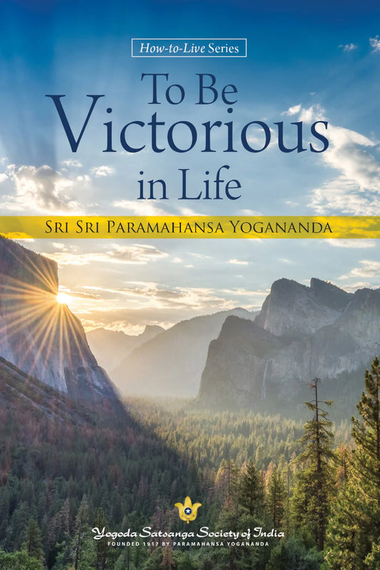 To Be Victorious in Life By Paramahansa Yogananda