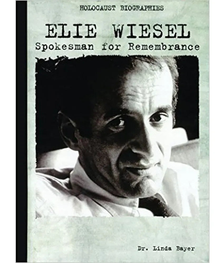 Holocaust Biographies: Elie Wiesel By Linda Bayer