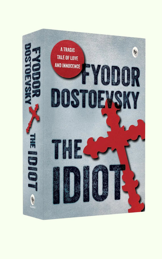 The Idiot By Fyodor Dostoevsky