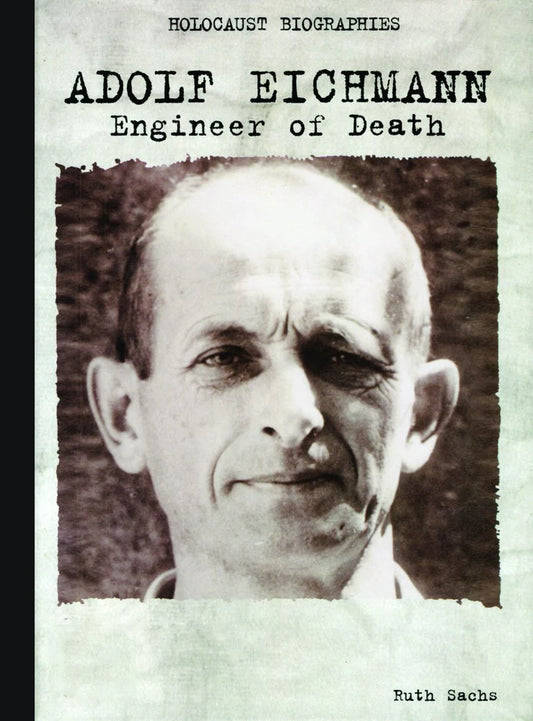 Holocaust Biographies:Adolf Eichmann By Ruth Sach