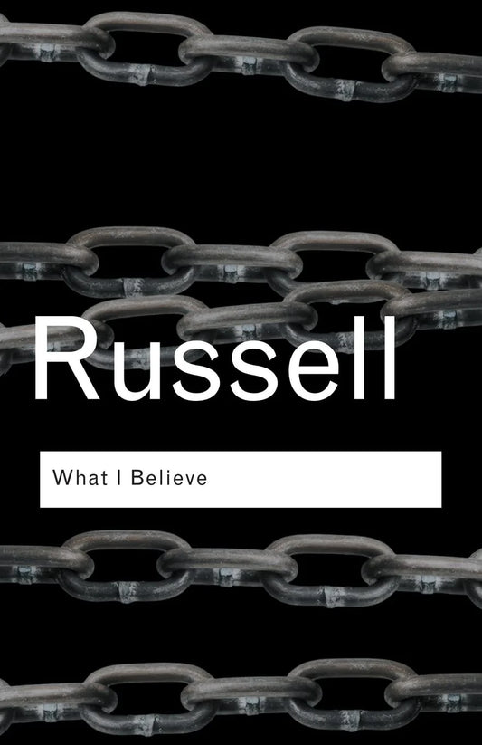 What I Believe By Bertrand Russell