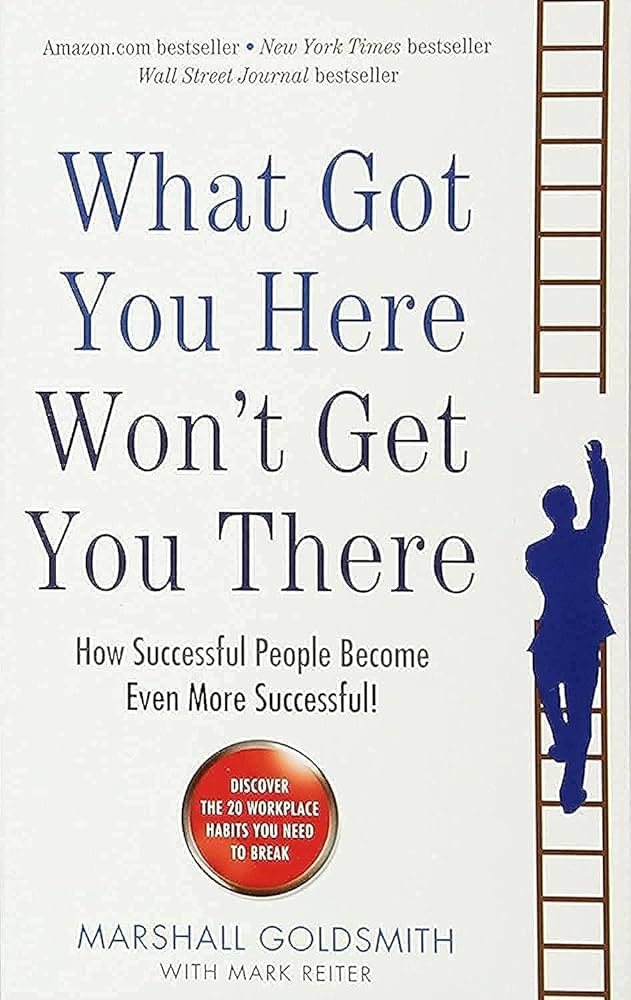 What Got You Here Won't Get You There By Goldsmith Marshall