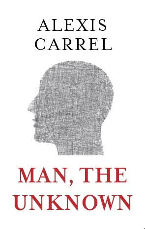 Man The Unknown By Alexis Carrel
