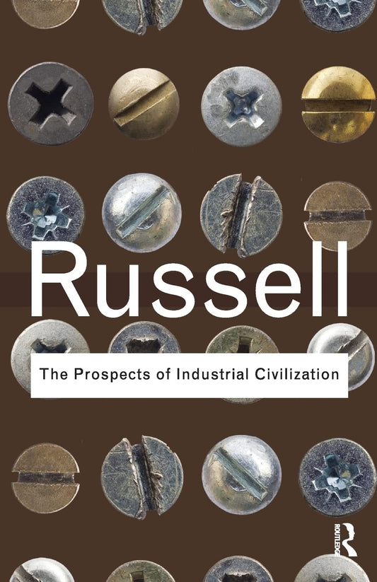 The Prospects of Industrial Civilization By Bertrand Russell