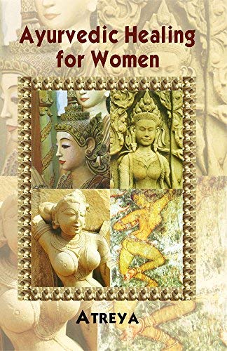 Ayurvedic Healing for Women: Herbal Gynecology By Atreya