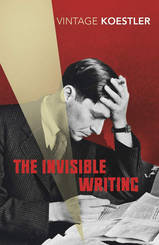 The Invisible Writing By Arthur Koestler