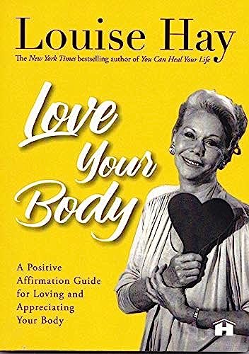 Love Your Body By Louise L. Hay