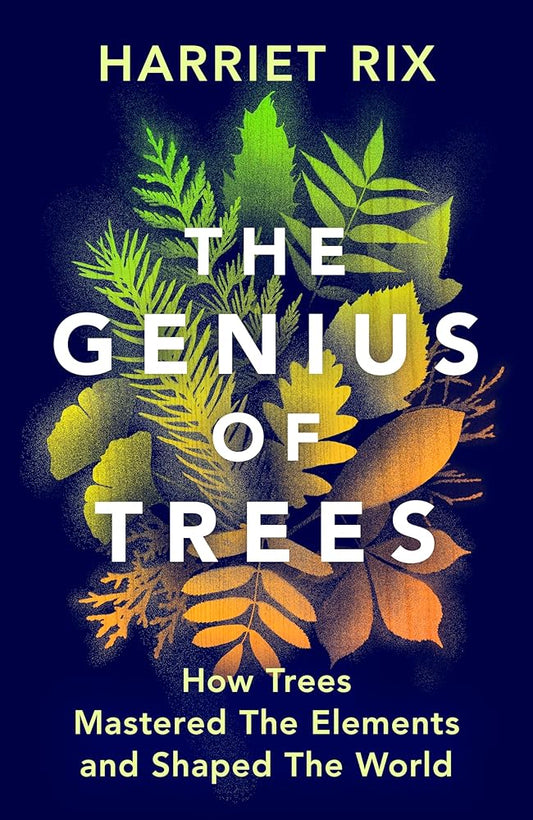 The Genius of Trees (How trees mastered the elements and shaped the world) By Harriet Rix
