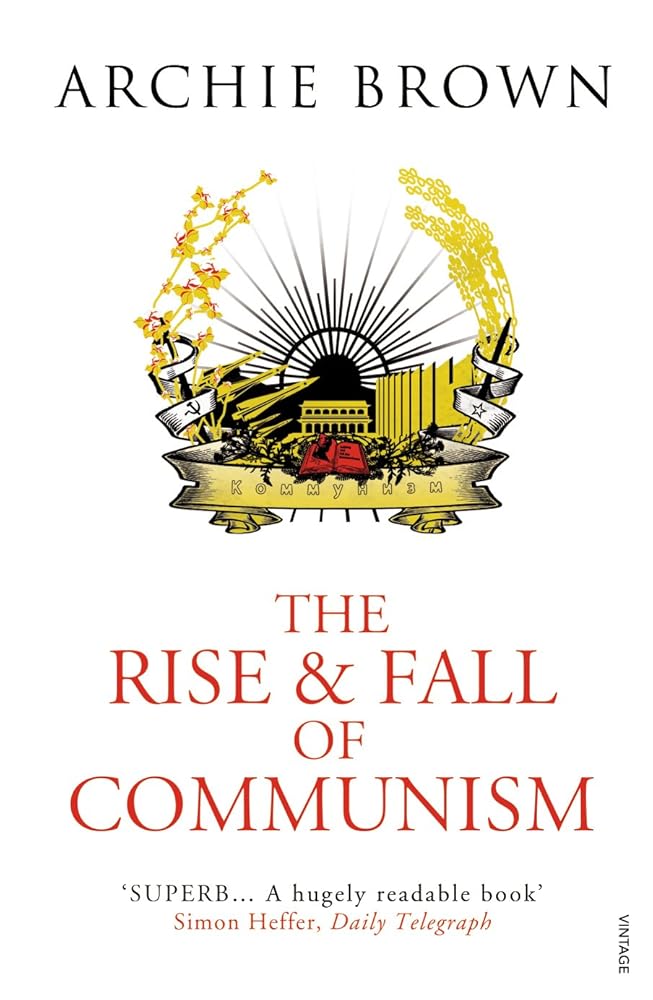 The Rise and Fall of Communism By Archie Brown