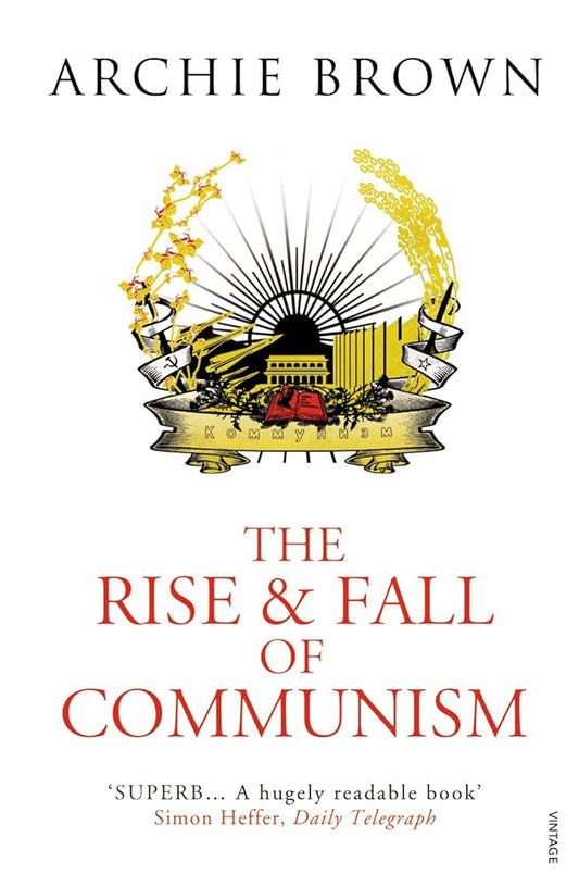 The Rise and Fall of Communism By Archie Brown