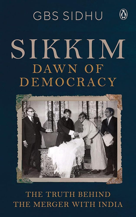 Sikkim: Dawn of Democracy By GBS Sidhu