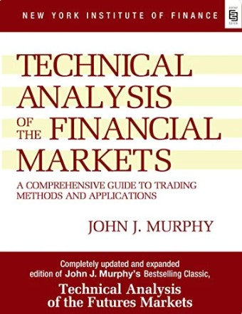 Technical Analysis of the Financial Markets: A Comprehensive Guide to Trading Methods and Applications (HB) by John J. Murphy