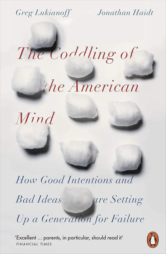 The Coddling of the American Mind By Jonathan Haidt , Greg Lukianoff