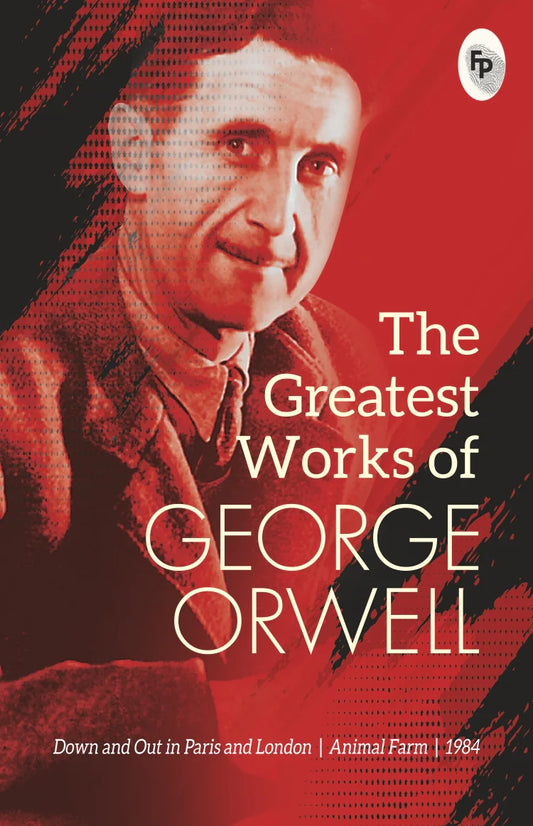 The Greatest Works of George Orwell By George Orwell