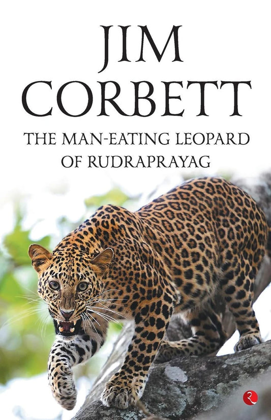 The Man Eating Leopard Of Rudraprayag By Jim Corbett