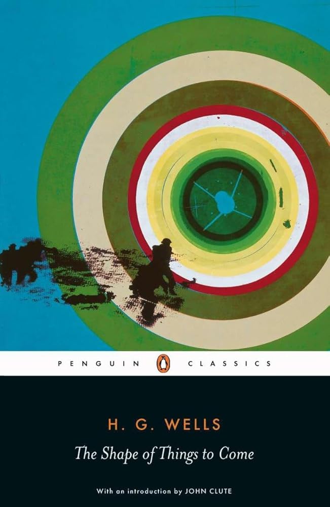 The Shape of Things to Come By H.G. Wells, John Clute