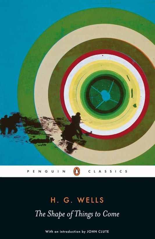 The Shape of Things to Come By H.G. Wells, John Clute