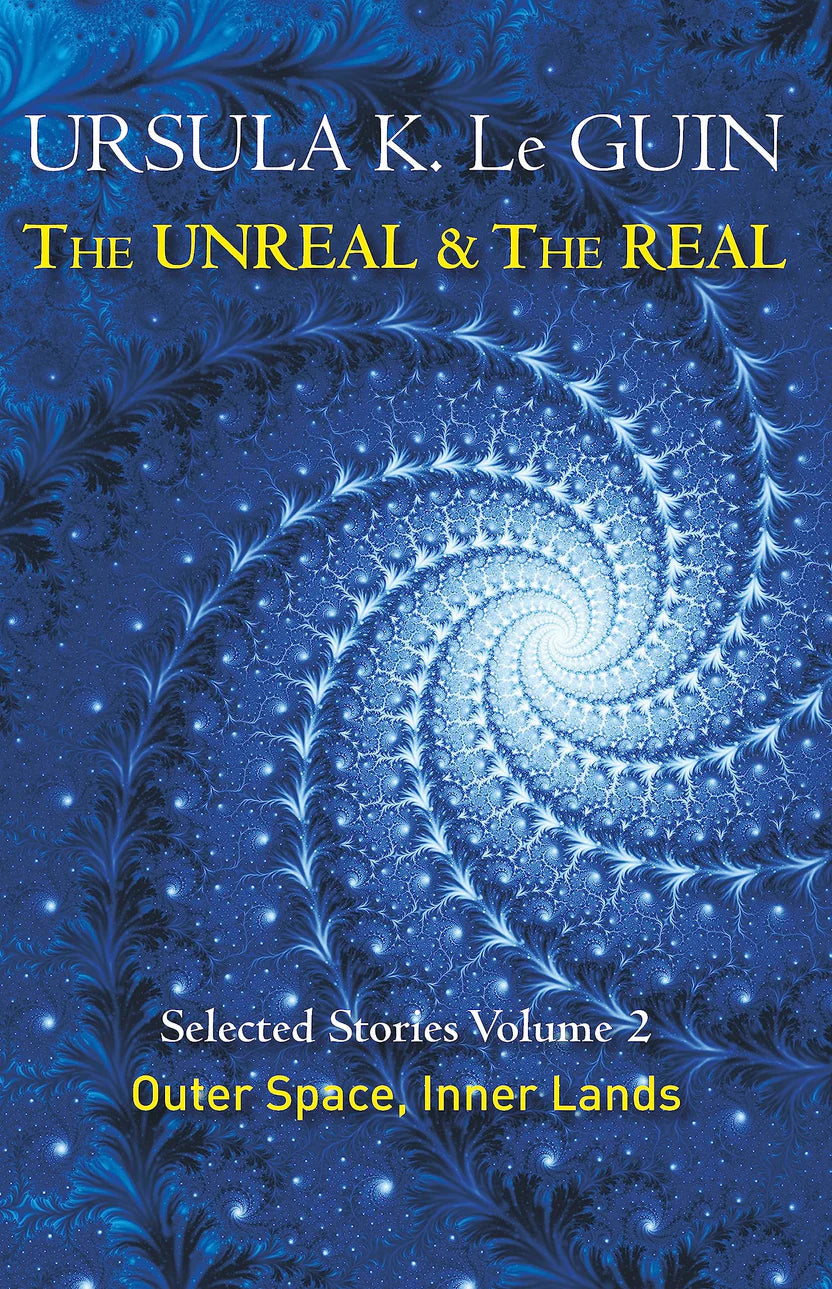 The Unreal and the Real Volume 2 By Ursula K. Le Guin