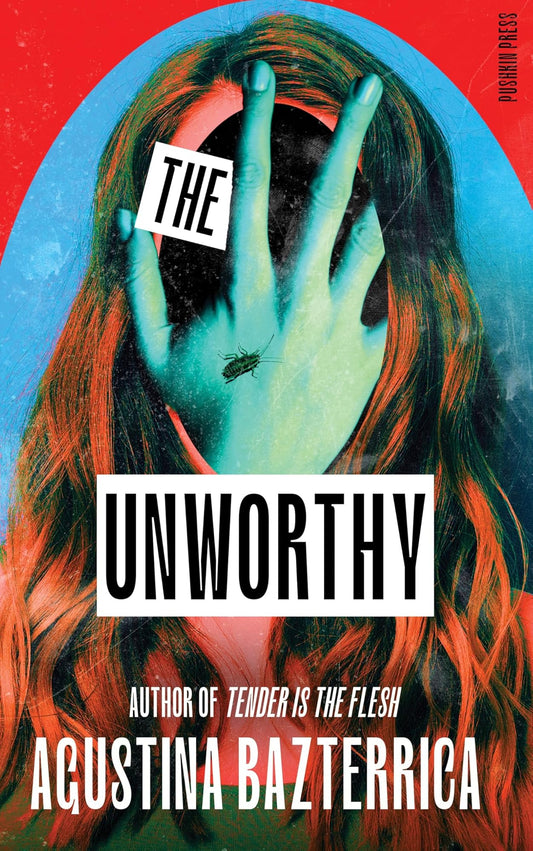 The Unworthy By Sarah Moses Agustina Bazterrica (Translator)