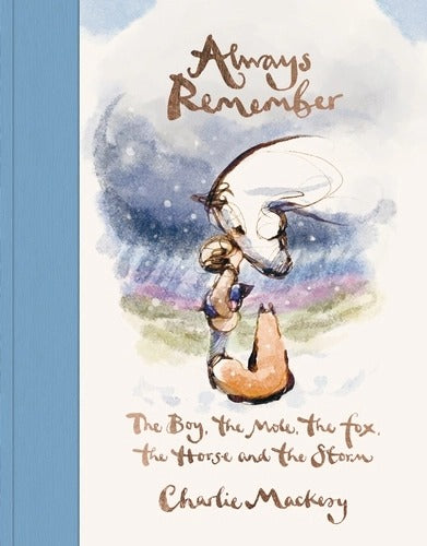The Boy, the Mole, the Fox, the Horse and the Storm Part 2 (Always Remember) by Charlie Mackesy
