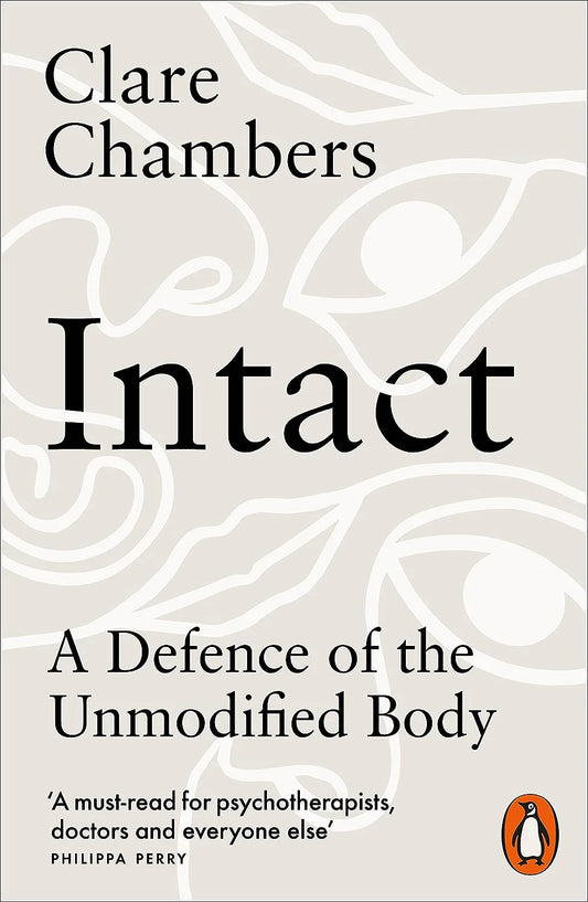 Intact: A Defence of the Unmodified Body By Clare Chambers From the winner of the Romantic Novel of the Year Award in 1998