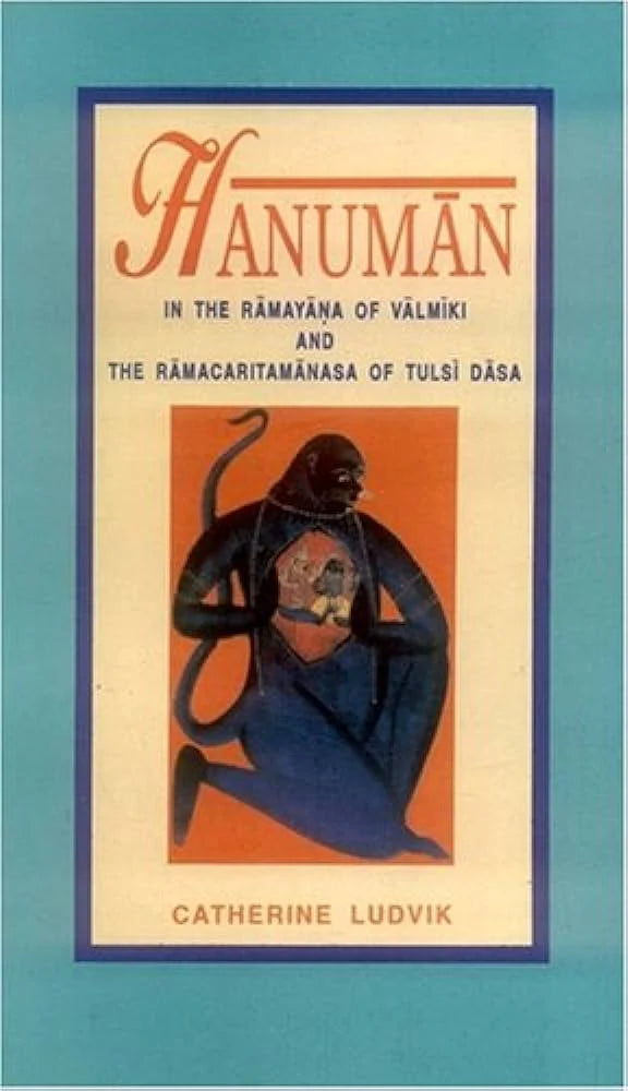 Hanuman: In the Ramayana of Valmiki and the Ramacaritamanasa of Tulsi dasa By Catherine Ludvik