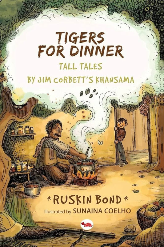 Tigers for Dinner: Tall Tales by Jim Corbett's Khansama By Jim Corbett's Khansama Ruskin Bond (Illustrator) Sunaina Coelho (Illustrator)