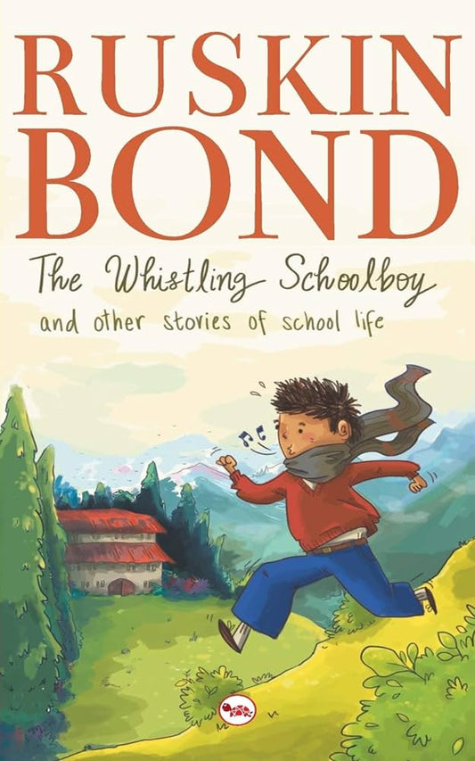 The Whistling Schoolboy and Other Stories of School Life By Ruskin Bond