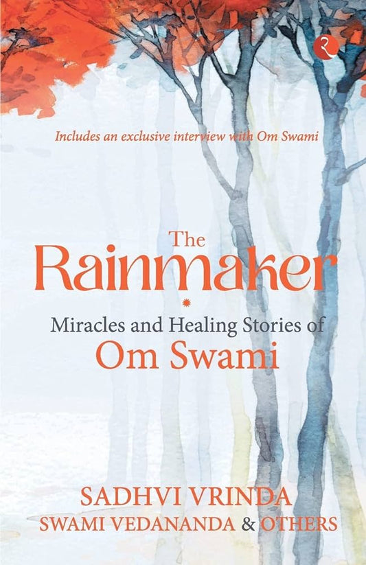 The Rainmaker Miracles of Healing Stories of Om Sawami By Sadhvi Vrinda Om Swami Vedananda
